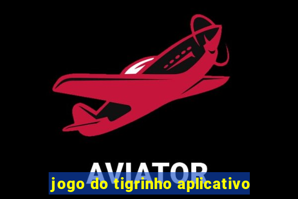 jogo do tigrinho aplicativo